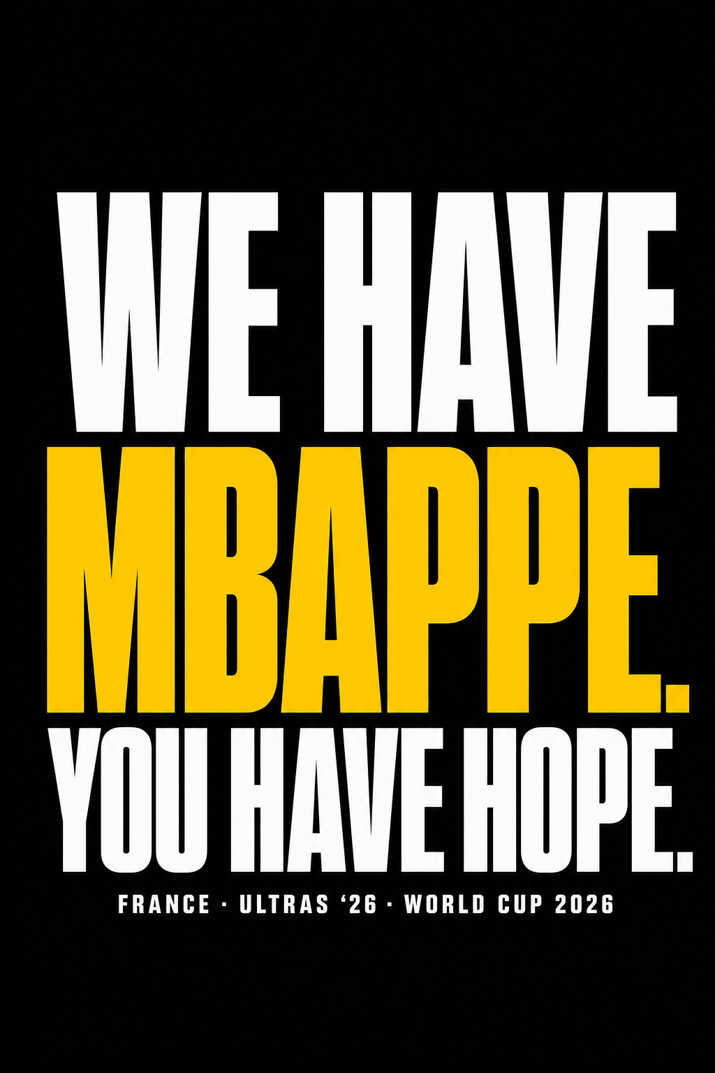 France — 'We Have Mbappé. You Have Hope.' Tee
